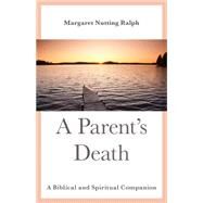 A Parent's Death A Biblical and Spiritual Companion by Ralph, Margaret Nutting, 9781442243279