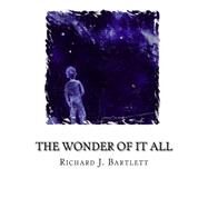 The Wonder of It All by Bartlett, Richard J., 9781523663279