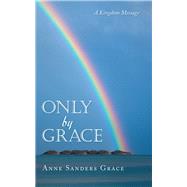 Only by Grace by Grace, Anne Sanders, 9781973673279