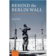 Behind the Berlin Wall East Germany and the Frontiers of Power by Major, Patrick, 9780199243280