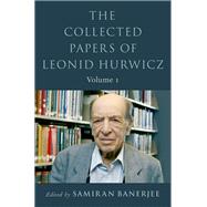 The Collected Papers of Leonid Hurwicz Volume 1 by Banerjee, Samiran, 9780199313280