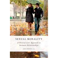 Sexual Morality A Natural Law Approach to Intimate Relationships by Piderit, John, 9780199793280