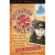 Operation Mincemeat How a Dead Man and a Bizarre Plan Fooled the Nazis and Assured an Allied Victory by MacIntyre, Ben, 9780307453280