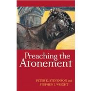 Preaching the Atonement by Stevenson, Peter K., 9780664233280