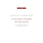 A Systems Theory of Religion by Luhmann, Niklas; Kieserling, Andre; Brenner, David A.; Hermann, Adrian, 9780804743280