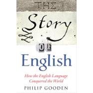 The Story of English How the English language conquered the world by Gooden, Philip, 9780857383280