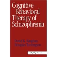 Cognitive-Behavioral Therapy of Schizophrenia by Kingdon,David G., 9780863773280