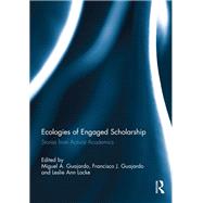 Ecologies of Engaged Scholarship: Stories from Activist Academics by Guajardo; Miguel A., 9781138063280