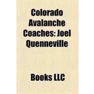 Colorado Avalanche Coaches : Joel Quenneville, Marc Crawford, Bob Hartley, Tony Granato, Joe Sacco, Michel Goulet by , 9781156333280