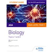 AQA AS/A Level Year 1 Biology Student Guide: Topics 1 and 2 by Pauline Lowrie, 9781471843280