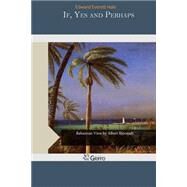 If, Yes and Perhaps by Hale, Edward Everett, 9781505353280