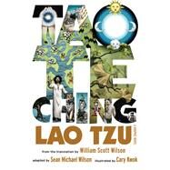 Tao Te Ching A Graphic Novel by Wilson, Sean Michael; Wilson, William Scott; Kwok, Cary, 9781611803280