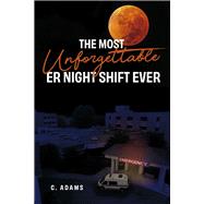 The Most Unforgettable ER Night Shift Ever by Adams, C., 9781667893280