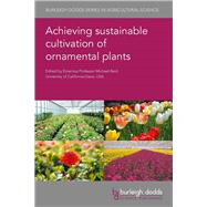 Achieving Sustainable Cultivation of Ornamental Plants by Reid, Michael; Erwin, John (CON); Jeong, Byoung (CON); Winkelmann, Traud (CON); Jain, S. Mohan (CON), 9781786763280