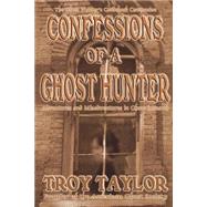 Confessions of a Ghost Hunter by Taylor, Troy, 9781892523280