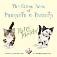 The Kitten Tales of Pumpkin & Parsnip 'FAIRY FIELDS by Allman-varty, Faye; Knott, Stephen, 9781905553280