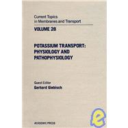 Current Topics in Membranes and Transport : Potassium Transport: Physiology and Pathophysiology by Giebisch, Gerhard H., 9780121533281
