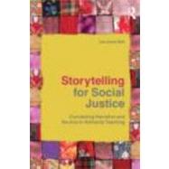 Storytelling for Social Justice : Connecting Narrative and the Arts in Antiracist Teaching by Bell; Lee Anne, 9780415803281