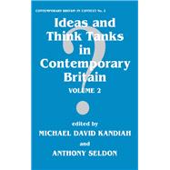 Ideas and Think Tanks in Contemporary Britain: Volume 2 by Kandiah,Michael David, 9780714643281