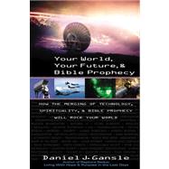 Your World, Your Future, & Bible Prophecy by Daniel, Gansle J., 9780741443281