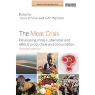 The Meat Crisis: Developing more Sustainable and Ethical Production and Consumption by D'Silva; Joyce, 9781138673281