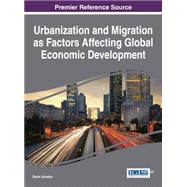 Urbanization and Migration As Factors Affecting Global Economic Development by Ushakov, Denis, 9781466673281