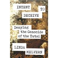 Intent to Deceive Denying the Genocide of the Tutsi by MELVERN, LINDA, 9781788733281