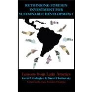 Rethinking Foreign Investment for Sustainable Development by Gallagher, Kevin P.; Chudnovsky, Daniel; Ocampo, Jose Antonio, 9781843313281