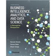 Business Intelligence, Analytics, and Data Science A Managerial Perspective by Sharda, Ramesh; Delen, Dursun; Turban, Efraim, 9780134633282