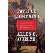 Fateful Lightning A New History of the Civil War and Reconstruction by Guelzo, Allen C., 9780199843282
