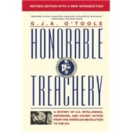 Honorable Treachery A History of U. S. Intelligence, Espionage, and Covert Action from the American Revolution to the CIA by O'Toole, G.J.A., 9780802123282