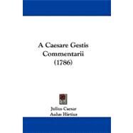 A Caesare Gestis Commentarii by Caesar, Julius; Hirtius, Aulus, 9781104073282