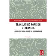 Translating Foreign Otherness: Cross-cultural anxiety in modern China by Sun; Yifeng, 9781138733282