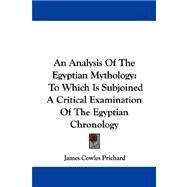 An Analysis of the Egyptian Mythology, to Which Is Subjoined a Critical Examination of the Egyptian Chronology by Prichard, James Cowles, 9781430473282