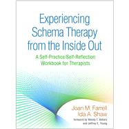 Experiencing Schema Therapy from the Inside Out A Self-Practice/Self-Reflection Workbook for Therapists by Farrell, Joan M.; Shaw, Ida A.; Behary, Wendy T.; Young, Jeffrey E., 9781462533282
