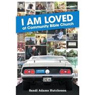 I Am Loved at Community Bible Church by Hutcheson, Sandi Adams, 9781500693282