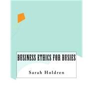 Business Ethics for Busies by Holdren, Sarah, 9781523463282