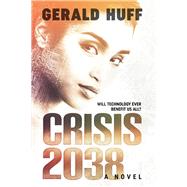 Crisis: 2038 A Novel by Huff, Gerald, 9781543953282