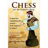 Chess for the Gifted & Busy A Short But Comprehensive Course From Beginner to Expert - Second Revised Edition by Alburt, Lev; Lawrence, Al, 9781889323282