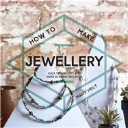 How to Make Jewellery Easy techniques and 25 great projects by Helt, Mary, 9781911163282