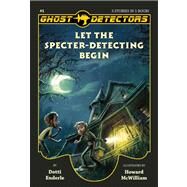 Ghost Detectors Volume 1 Let the Specter-Detecting Begin, Books 1-3 by Enderle, Dotti; McWilliam, Howard, 9781938063282