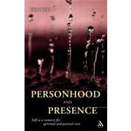 Personhood and Presence Self as a resource for spiritual and pastoral care by Kelly, Ewan, 9780567283283
