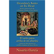 Grandma's Santo on Its Head / El santo patas arriba de mi abuelita by Garcia, Nasario, 9780826353283