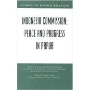 Indonesia Commission : Peace and Progress in Papua by Blair, Dennis C.; Phillips, David L., 9780876093283
