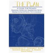 The Plan: A Guide for Women Raising African American Boys from Conception to College by Bush, Lawson, V; Bush, Edward C.; Mitchell, Kennon; Majadi, A.; Faraji, Salim, 9780883783283