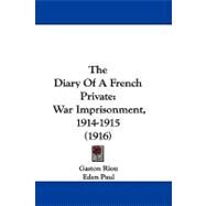 Diary of a French Private : War Imprisonment, 1914-1915 (1916) by Riou, Gaston; Paul, Eden; Paul, Cedar, 9781104443283
