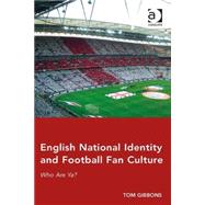 English National Identity and Football Fan Culture: Who Are Ya? by Gibbons,Tom, 9781472423283