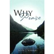 Why Praise by Summers, Alvin J., 9781606473283
