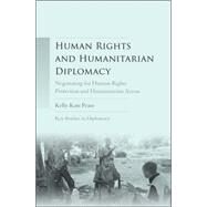 Human rights and humanitarian diplomacy Negotiating for human rights protection and humanitarian access by Pease, Kelly-Kate, 9781784993283