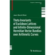 Theta Invariants of Euclidean Lattices and Infinite Dimensional Hermitian Vector Bundles over Arithmetic Curves by Bost, Jean-benot, 9783030443283